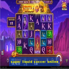 super liquid soccer online